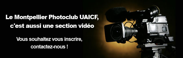 Renseignements sur la section vidéo du Montpellier Photoclub UAICF